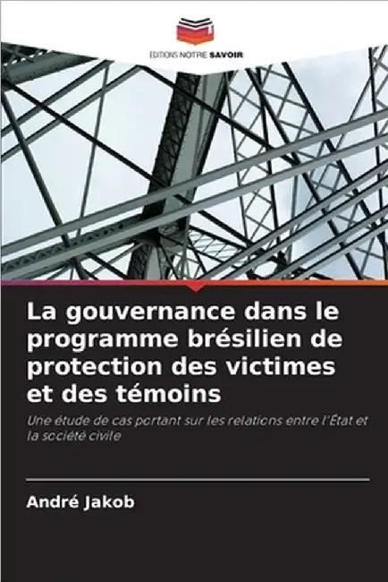 La gouvernance dans le programme brésilien de protection des victimes et des témoins by Jakob, André