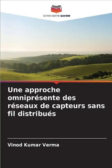 Une approche omniprésente des réseaux de capteurs sans fil distribués by Vinod Kumar Verma