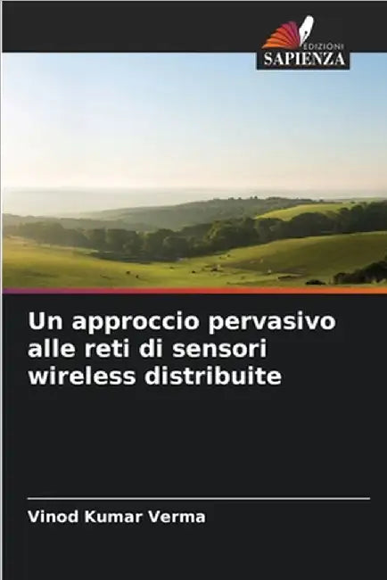 Un approccio pervasivo alle reti di sensori wireless distribuite by Verma, Vinod Kumar