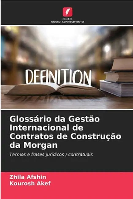 Glossário da Gestão Internacional de Contratos de Construção da Morgan by Afshin, Zhila
