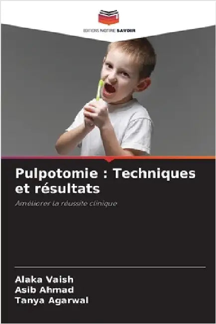 Pulpotomie: Techniques et résultats by Vaish, Alaka