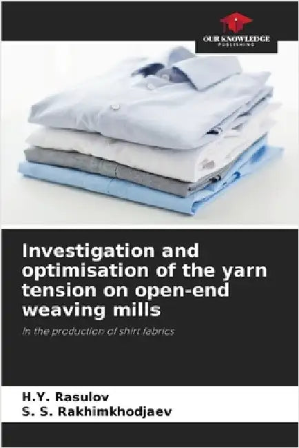 Investigation and optimisation of the yarn tension on open-end weaving mills by Rasulov, H. Y.