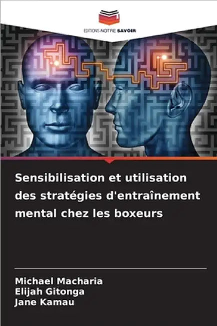 Sensibilisation et utilisation des stratégies d'entraînement mental chez les boxeurs by Michael Macharia