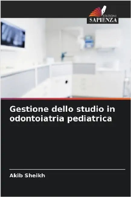 Gestione dello studio in odontoiatria pediatrica by Sheikh, Akib
