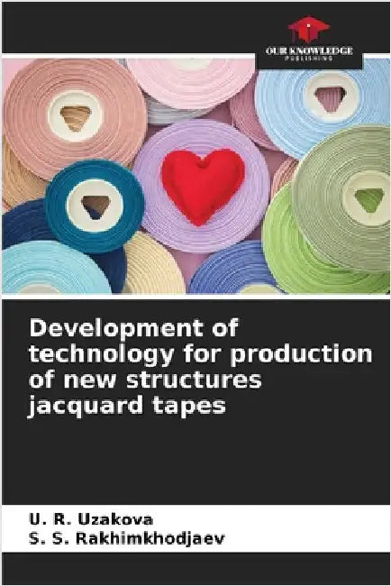 Development of technology for production of new structures jacquard tapes by U. R. Uzakova