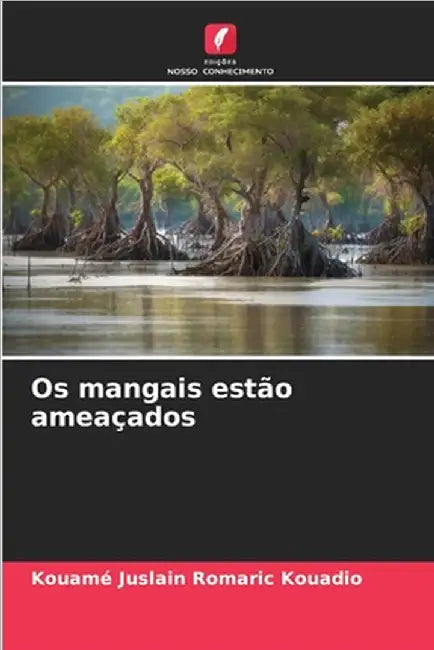 Os mangais estão ameaçados by Kouadio, Kouamé Juslain Romaric