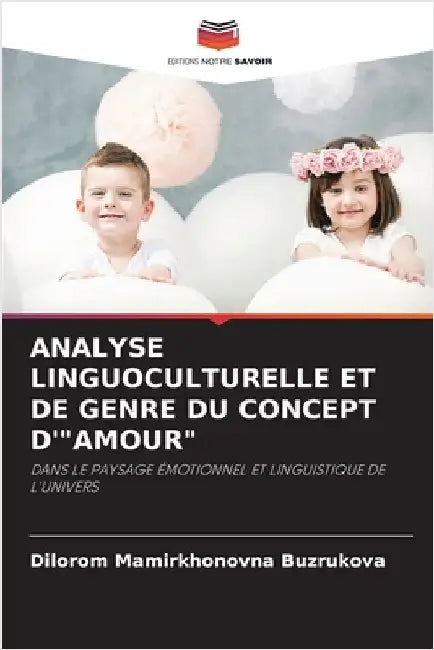 Analyse Linguoculturelle Et de Genre Du Concept d'"Amour" by Dilorom Mamirkhonovna Buzrukova