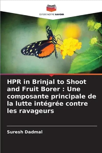 HPR in Brinjal to Shoot and Fruit Borer: Une composante principale de la lutte intégrée contre les ravageurs by Suresh Dadmal