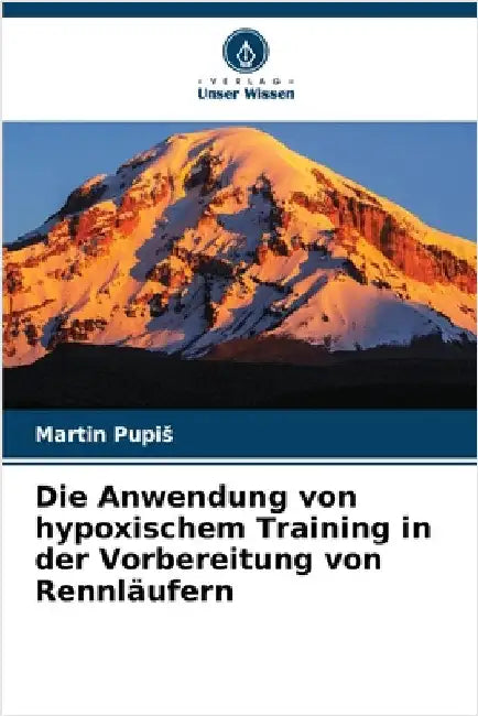 Die Anwendung von hypoxischem Training in der Vorbereitung von Rennläufern by Martin Pupis