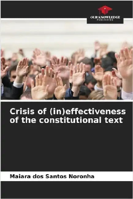 Crisis of (in)effectiveness of the constitutional text by Dos Santos Noronha, Maiara
