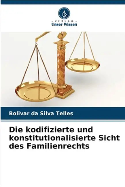 Die kodifizierte und konstitutionalisierte Sicht des Familienrechts by Bolivar Da Silva Telles