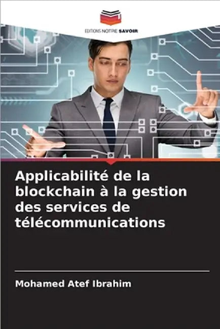 Applicabilité de la blockchain à la gestion des services de télécommunications by Ibrahim, Mohamed Atef
