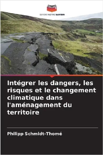 Intégrer les dangers, les risques et le changement climatique dans l'aménagement du territoire by Philipp Schmidt-Thomé