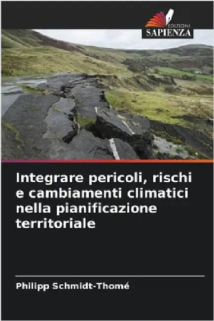 Integrare pericoli, rischi e cambiamenti climatici nella pianificazione territoriale by Philipp Schmidt-Thomé