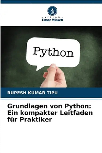 Grundlagen von Python: Ein kompakter Leitfaden für Praktiker by Kumar Tipu, Rupesh