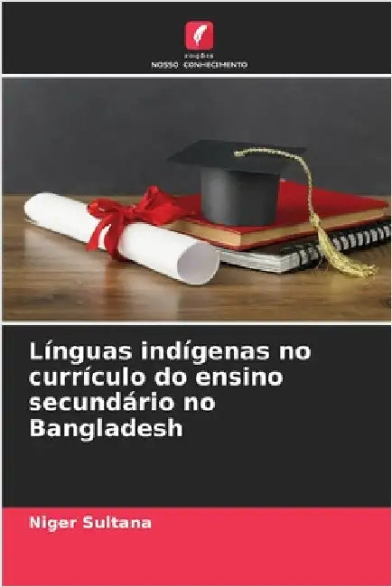 Línguas indígenas no currículo do ensino secundário no Bangladesh by Niger Sultana