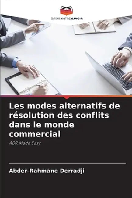 Les modes alternatifs de résolution des conflits dans le monde commercial by Derradji, Abder-Rahmane