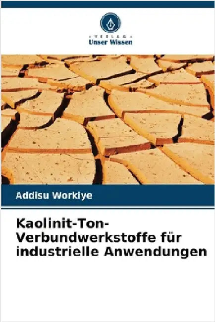 Kaolinit-Ton-Verbundwerkstoffe für industrielle Anwendungen by Workiye, Addisu