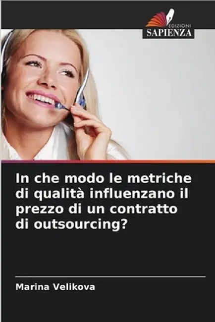 In che modo le metriche di qualità influenzano il prezzo di un contratto di outsourcing? by Velikova, Marina