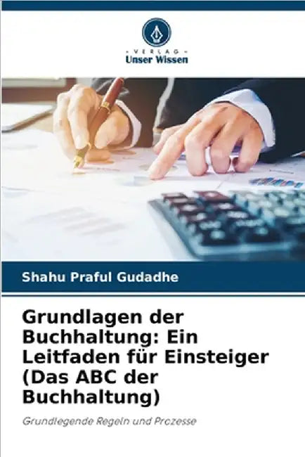 Grundlagen der Buchhaltung: Ein Leitfaden für Einsteiger (Das ABC der Buchhaltung) by Shahu Praful Gudadhe