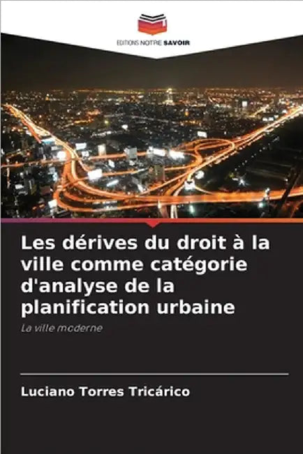 Les dérives du droit à la ville comme catégorie d'analyse de la planification urbaine by Luciano Torres Tricárico