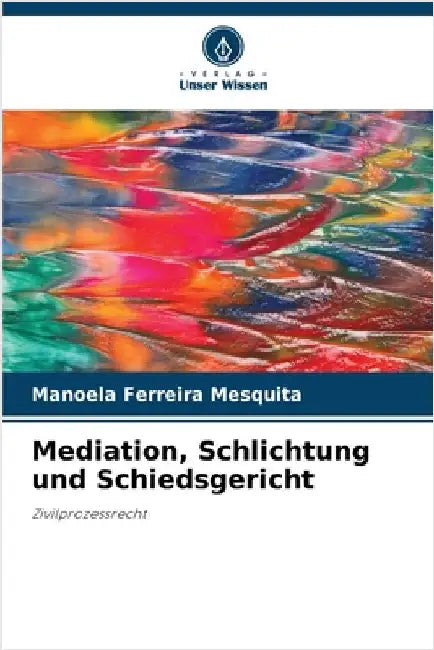 Mediation, Schlichtung und Schiedsgericht by Ferreira Mesquita, Manoela