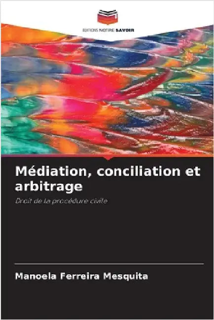 Médiation, conciliation et arbitrage by Ferreira Mesquita, Manoela