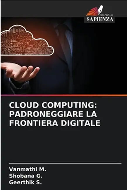 Cloud Computing: Padroneggiare La Frontiera Digitale by M, Vanmathi