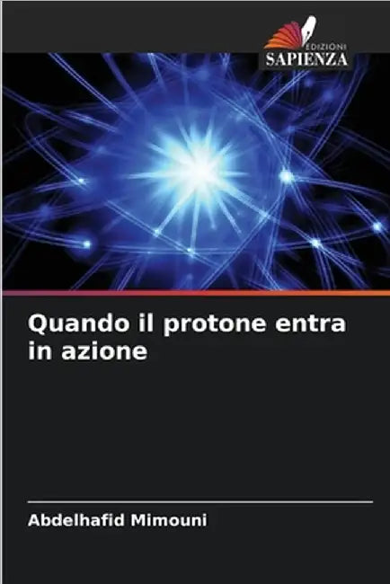 Quando il protone entra in azione by Abdelhafid Mimouni