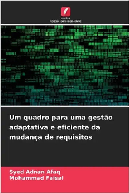 Um quadro para uma gestão adaptativa e eficiente da mudança de requisitos by Adnan Afaq, Syed