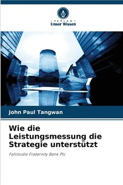 Wie die Leistungsmessung die Strategie unterstützt by Tangwan, John Paul