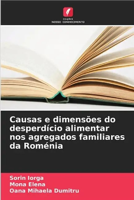 Causas e dimensões do desperdício alimentar nos agregados familiares da Roménia by Iorga, Sorin