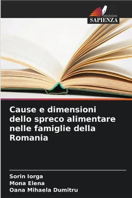 Cause e dimensioni dello spreco alimentare nelle famiglie della Romania by Iorga, Sorin
