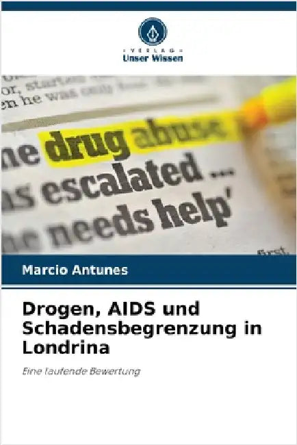 Drogen, AIDS und Schadensbegrenzung in Londrina by Antunes, Marcio