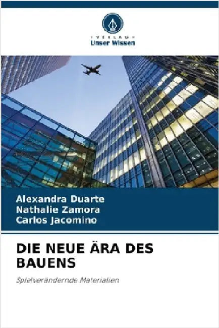 Die Neue Ära Des Bauens by Duarte, Alexandra