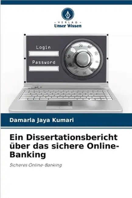 Ein Dissertationsbericht über das sichere Online-Banking by Damarla Jaya Kumari
