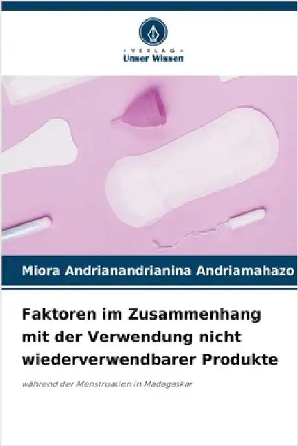Faktoren im Zusammenhang mit der Verwendung nicht wiederverwendbarer Produkte by Andriamahazo, Miora Andrianandrianina
