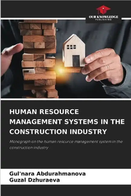 Human Resource Management Systems in the Construction Industry by Abdurahmanova, Gul'nara
