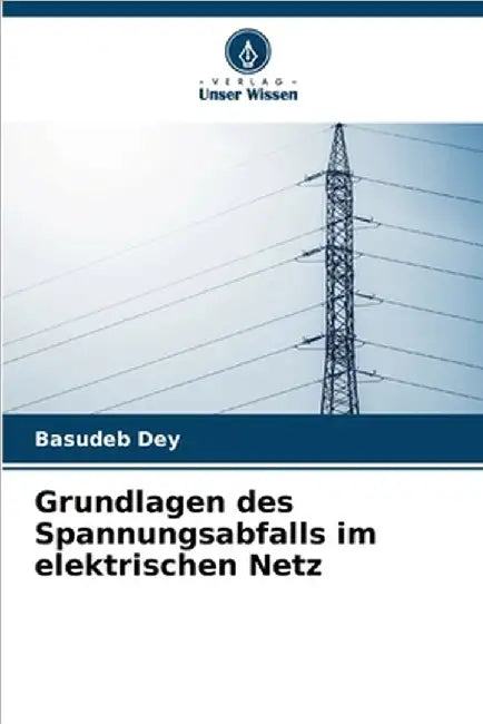 Grundlagen des Spannungsabfalls im elektrischen Netz by Dey, Basudeb