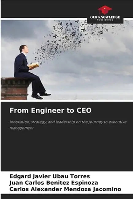 From Engineer to CEO by Ubau Torres, Edgard Javier