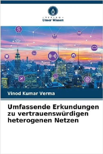 Umfassende Erkundungen zu vertrauenswürdigen heterogenen Netzen by Vinod Kumar Verma