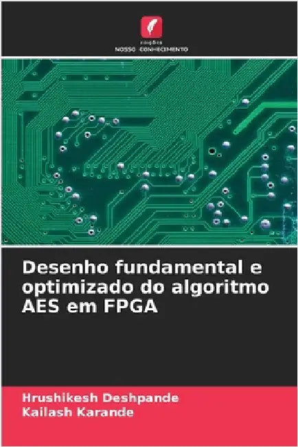 Desenho fundamental e optimizado do algoritmo AES em FPGA by Hrushikesh Deshpande