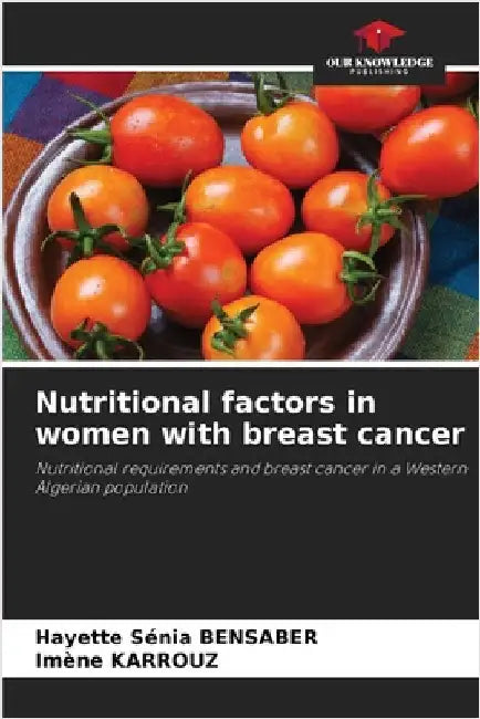 Nutritional factors in women with breast cancer by Hayette Sénia Bensaber