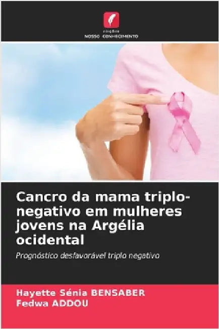 Cancro da mama triplo-negativo em mulheres jovens na Argélia ocidental by Hayette Sénia Bensaber