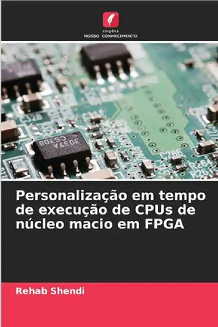 Personalização em tempo de execução de CPUs de núcleo macio em FPGA by Shendi, Rehab