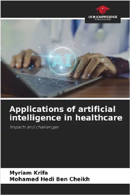 Applications of artificial intelligence in healthcare by Krifa, Myriam