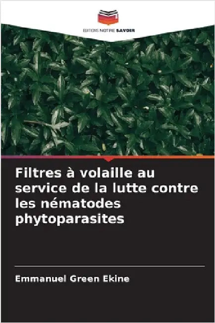 Filtres à volaille au service de la lutte contre les nématodes phytoparasites by Green Ekine, Emmanuel