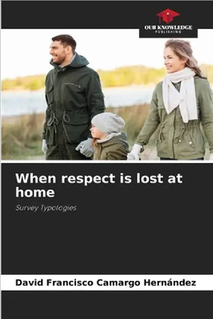 When respect is lost at home by Camargo Hernández, David Francisco