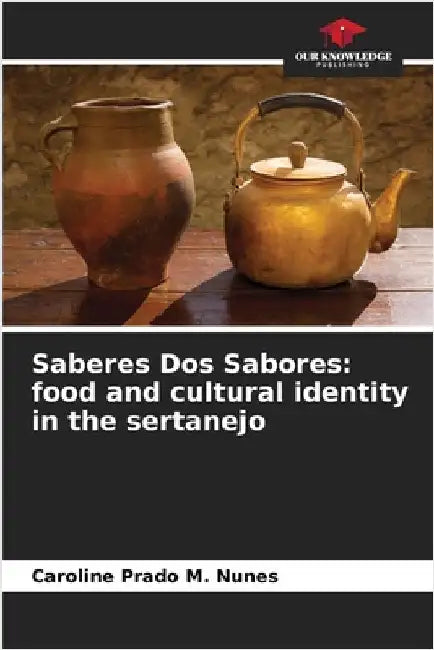 Saberes Dos Sabores: food and cultural identity in the sertanejo by Caroline Prado M. Nunes