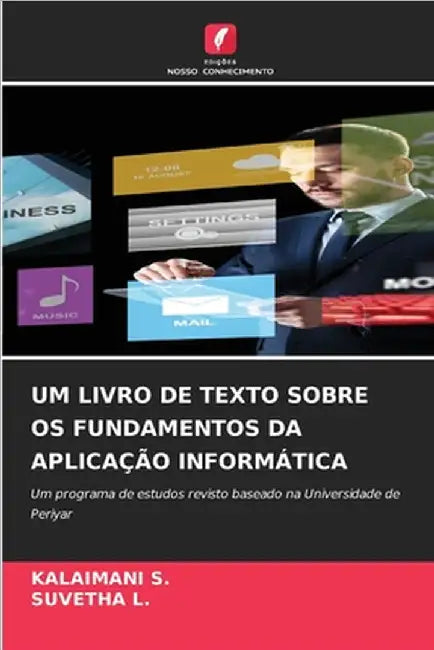 Um Livro de Texto Sobre OS Fundamentos Da Aplicação Informática by Kalaimani S